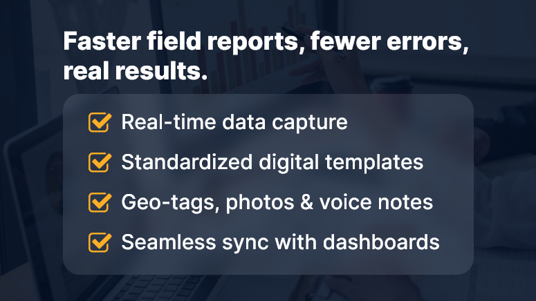 Faster field reports fewer errors real results