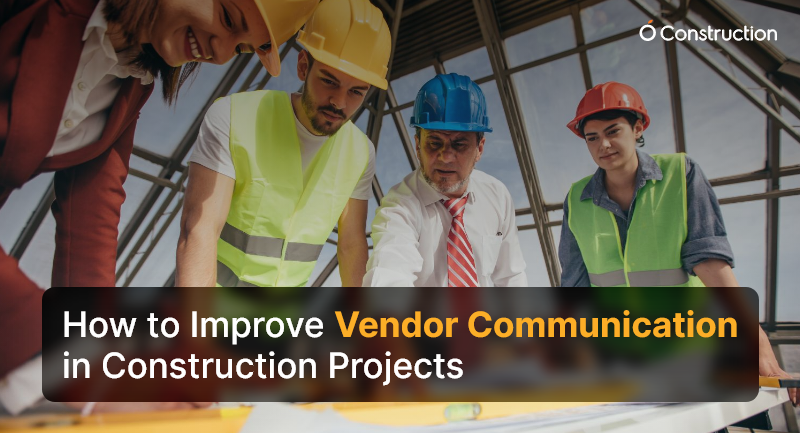 How to Improve Vendor Communication in Construction Projects